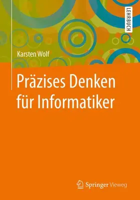 Wolf |  Präzises Denken für Informatiker | Buch |  Sack Fachmedien