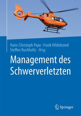 Pape / Hildebrand / Ruchholtz | Management des Schwerverletzten | Buch | 978-3-662-54979-7 | sack.de