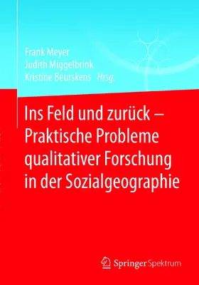 Meyer / Miggelbrink / Beurskens | Ins Feld und zurück - Praktische Probleme qualitativer Forschung in der Sozialgeographie | E-Book | sack.de