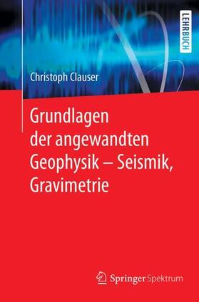 Clauser | Grundlagen der angewandten Geophysik - Seismik, Gravimetrie | Buch | sack.de