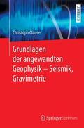 Clauser |  Grundlagen der angewandten Geophysik - Seismik, Gravimetrie | Buch |  Sack Fachmedien
