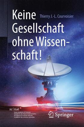 Courvoisier | Keine Gesellschaft ohne Wissenschaft! | Buch | 978-3-662-55555-2 | sack.de