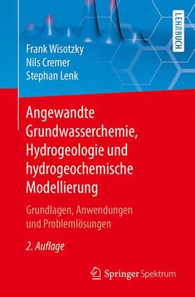 Wisotzky / Cremer / Lenk | Angewandte Grundwasserchemie, Hydrogeologie und hydrogeochemische Modellierung | Buch | 978-3-662-55557-6 | sack.de