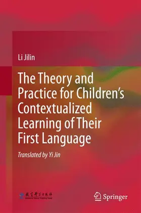 Jilin |  The Theory and Practice for Children's Contextualized Learning of Their First Language | Buch |  Sack Fachmedien