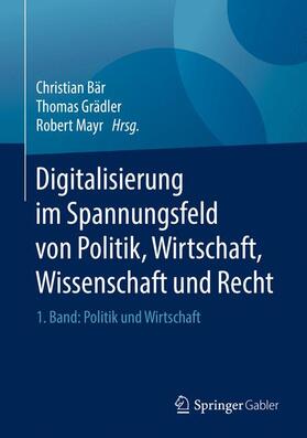 Bär / Mayr / Grädler | Digitalisierung im Spannungsfeld von Politik, Wirtschaft, Wissenschaft und Recht | Buch | sack.de