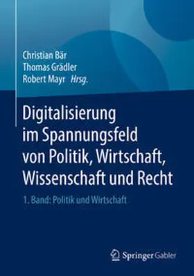 Bär / Grädler / Mayr | Digitalisierung im Spannungsfeld von Politik, Wirtschaft, Wissenschaft und Recht | E-Book | www.sack.de