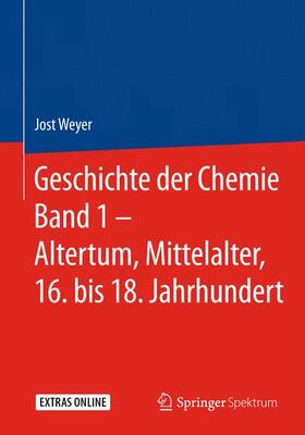 Weyer | Geschichte der Chemie Band 1 - Altertum, Mittelalter, 16. bis 18. Jahrhundert | Buch | 978-3-662-55797-6 | sack.de