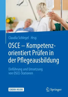 Schlegel |  OSCE – Kompetenzorientiert Prüfen in der Pflegeausbildung | eBook | Sack Fachmedien