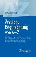 Ludolph |  Ärztliche Begutachtung von A - Z | eBook | Sack Fachmedien