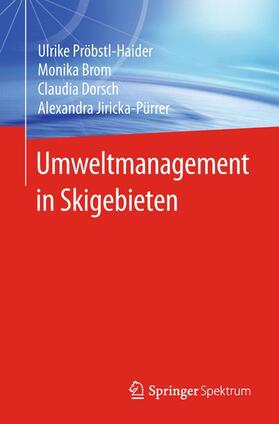 Pröbstl-Haider / Jiricka-Pürrer / Brom | Umweltmanagement in Skigebieten | Buch | 978-3-662-55987-1 | sack.de