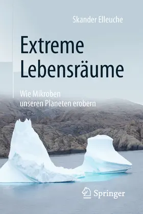 Elleuche |  Extreme Lebensräume: Wie Mikroben unseren Planeten erobern | eBook | Sack Fachmedien