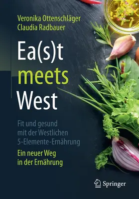 Ottenschläger / Radbauer |  Ea(s)t meets West - Fit und gesund mit der Westlichen 5-Elemente-Ernährung | Buch |  Sack Fachmedien