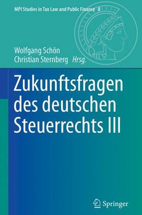 Sternberg / Schön |  Zukunftsfragen des deutschen Steuerrechts III | Buch |  Sack Fachmedien