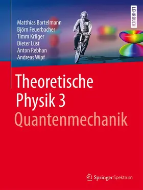 Bartelmann / Feuerbacher / Wipf |  Theoretische Physik 3 | Quantenmechanik | Buch |  Sack Fachmedien