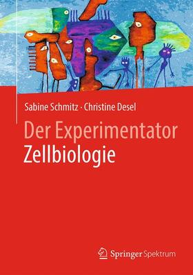 Schmitz / Desel | Der Experimentator Zellbiologie | Buch | 978-3-662-56110-2 | sack.de
