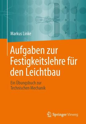 Linke | Aufgaben zur Festigkeitslehre für den Leichtbau | Buch | 978-3-662-56148-5 | sack.de
