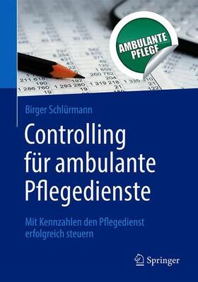 Schlürmann | Controlling für ambulante Pflegedienste | Buch | 978-3-662-56175-1 | sack.de