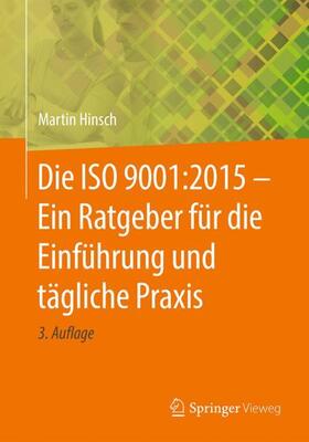 Hinsch | Die ISO 9001:2015 - Ein Ratgeber für die Einführung und tägliche Praxis | Buch | 978-3-662-56246-8 | sack.de