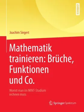 Siegert |  Mathematik trainieren: Brüche, Funktionen und Co. | Buch |  Sack Fachmedien