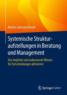Arnold |  Arnold, M: Systemische Strukturaufstellungen in Beratung und | Buch |  Sack Fachmedien