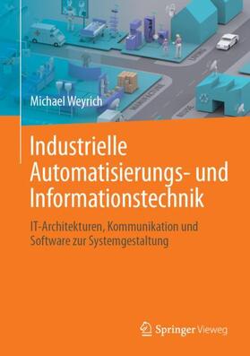 Weyrich | Industrielle Automatisierungs- und Informationstechnik | Buch | 978-3-662-56354-0 | sack.de