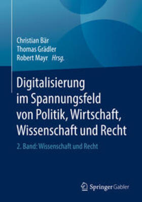 Bär / Grädler / Mayr | Digitalisierung im Spannungsfeld von Politik, Wirtschaft, Wissenschaft und Recht | E-Book | sack.de