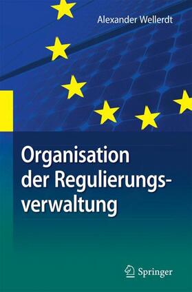 Wellerdt | Organisation der Regulierungsverwaltung | Buch | 978-3-662-56450-9 | sack.de