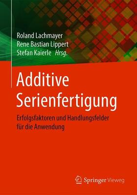 Lachmayer / Kaierle / Lippert | Additive Serienfertigung | Buch | 978-3-662-56462-2 | sack.de