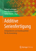 Lachmayer / Lippert / Kaierle |  Additive Serienfertigung | eBook | Sack Fachmedien