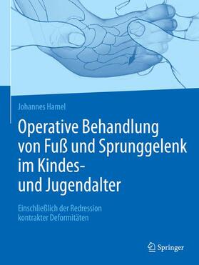 Hamel | Operative Behandlung von Fuß und Sprunggelenk im Kindes- und Jugendalter | Buch | 978-3-662-56591-9 | sack.de