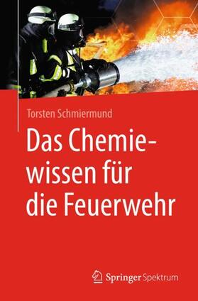 Schmiermund | Das Chemiewissen für die Feuerwehr | Buch | 978-3-662-56605-3 | sack.de