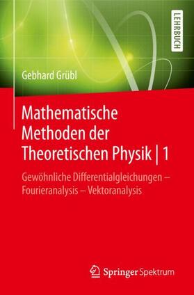 Grübl | Mathematische Methoden der Theoretischen Physik | 1 | Buch | 978-3-662-56765-4 | sack.de