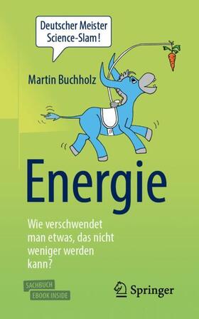 Buchholz | Energie - Wie verschwendet man etwas, das nicht weniger werden kann? | Medienkombination | 978-3-662-56771-5 | sack.de