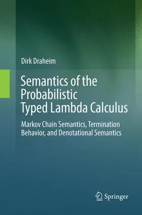 Draheim |  Semantics of the Probabilistic Typed Lambda Calculus | Buch |  Sack Fachmedien
