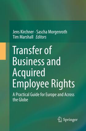 Kirchner / Marshall / Morgenroth | Transfer of Business and Acquired Employee Rights | Buch | 978-3-662-56968-9 | sack.de