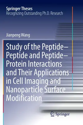 Wang |  Study of the Peptide-Peptide and Peptide-Protein Interactions and Their Applications in Cell Imaging and Nanoparticle Surface Modification | Buch |  Sack Fachmedien