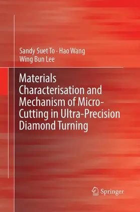 To / Lee / Wang |  Materials Characterisation and Mechanism of Micro-Cutting in Ultra-Precision Diamond Turning | Buch |  Sack Fachmedien