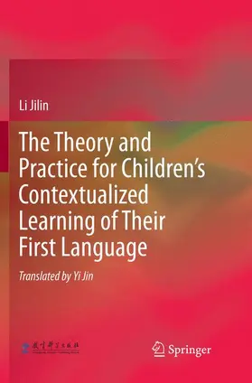 Jilin |  The Theory and Practice for Children's Contextualized Learning of Their First Language | Buch |  Sack Fachmedien
