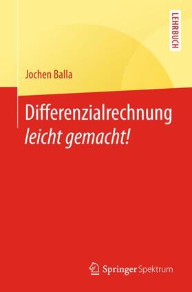 Balla | Differenzialrechnung leicht gemacht! | Buch | 978-3-662-57298-6 | sack.de