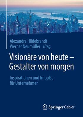 Neumüller / Hildebrandt |  Visionäre von heute ¿ Gestalter von morgen | Buch |  Sack Fachmedien