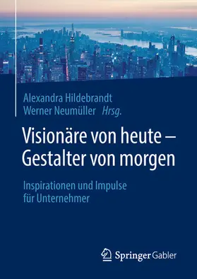 Hildebrandt / Neumüller |  Visionäre von heute – Gestalter von morgen | eBook | Sack Fachmedien