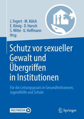 Fegert / Kölch / Hoffmann |  Schutz vor sexueller Gewalt und Übergriffen in Institutionen | Buch |  Sack Fachmedien