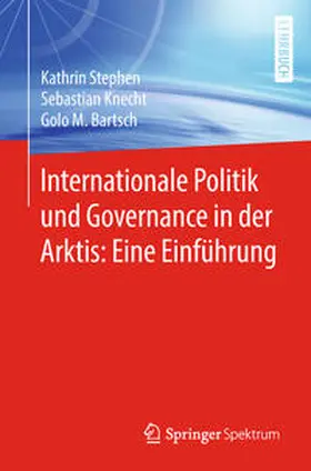 Stephen / Knecht / Bartsch |  Internationale Politik und Governance in der Arktis: Eine Einführung | eBook | Sack Fachmedien