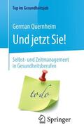 Quernheim |  Und jetzt Sie! - Selbst- und Zeitmanagement in Gesundheitsberufen | Buch |  Sack Fachmedien