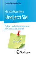 Quernheim |  Und jetzt Sie! – Selbst- und Zeitmanagement in Gesundheitsberufen | eBook | Sack Fachmedien