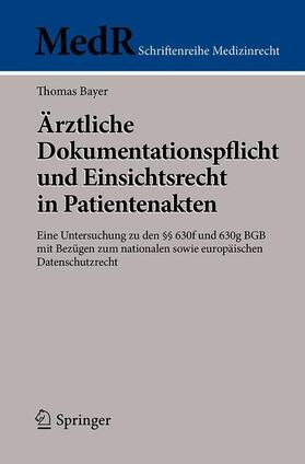 Bayer | Ärztliche Dokumentationspflicht und Einsichtsrecht in Patientenakten | Buch | 978-3-662-57488-1 | sack.de