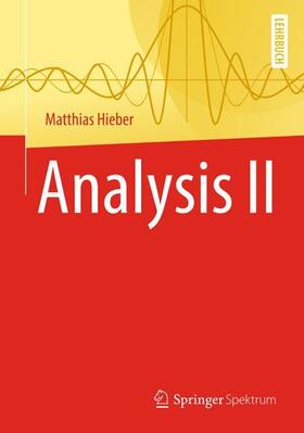 Hieber | Analysis II | Buch | 978-3-662-57541-3 | sack.de