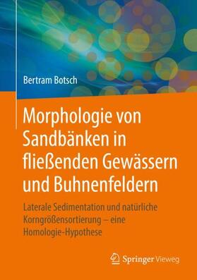 Botsch | Morphologie von Sandbänken in fließenden Gewässern und Buhnenfeldern | Buch | 978-3-662-57565-9 | sack.de