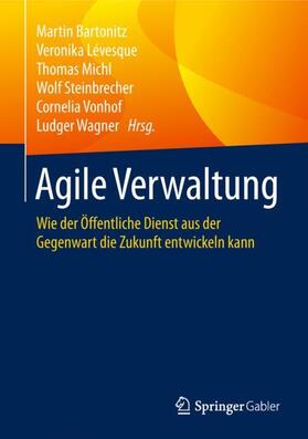 Bartonitz / Lévesque / Wagner | Agile Verwaltung | Buch | 978-3-662-57698-4 | sack.de