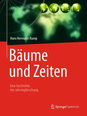 Rump |  Bäume und Zeiten - Eine Geschichte der Jahrringforschung | Buch |  Sack Fachmedien